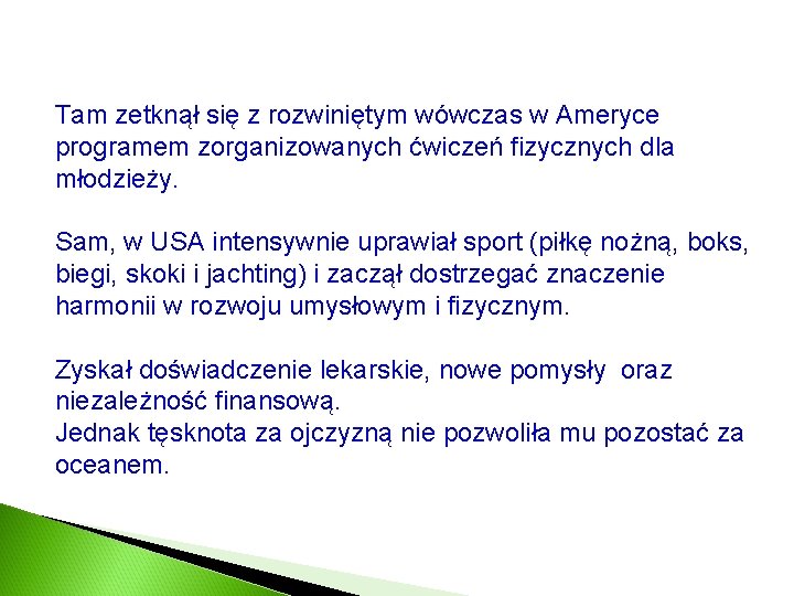 Tam zetknął się z rozwiniętym wówczas w Ameryce programem zorganizowanych ćwiczeń fizycznych dla młodzieży.