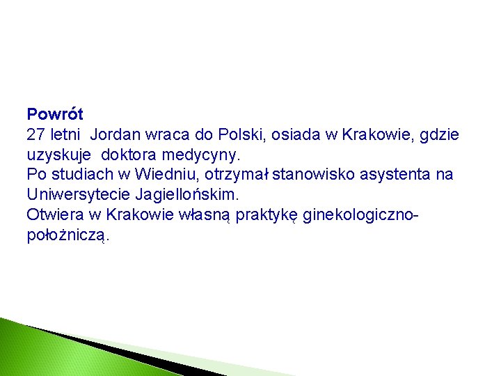 Powrót 27 letni Jordan wraca do Polski, osiada w Krakowie, gdzie uzyskuje doktora medycyny.