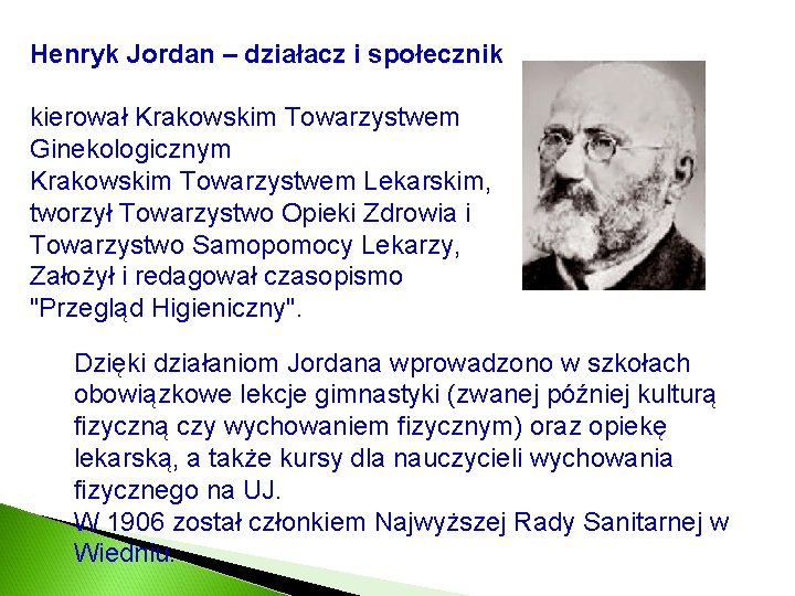 Henryk Jordan – działacz i społecznik kierował Krakowskim Towarzystwem Ginekologicznym Krakowskim Towarzystwem Lekarskim, tworzył