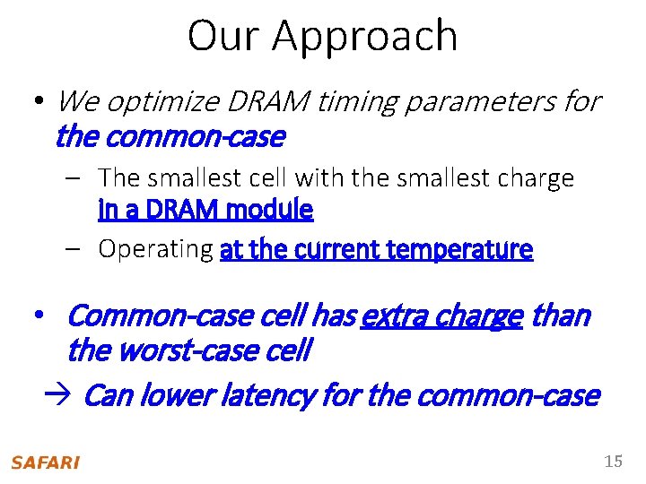 Our Approach • We optimize DRAM timing parameters for the common-case – The smallest