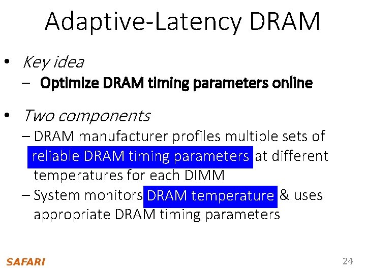 Adaptive-Latency DRAM • Key idea – Optimize DRAM timing parameters online • Two components