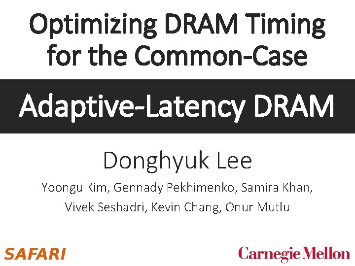 Optimizing DRAM Timing for the Common-Case Adaptive-Latency DRAM Donghyuk Lee Yoongu Kim, Gennady Pekhimenko,