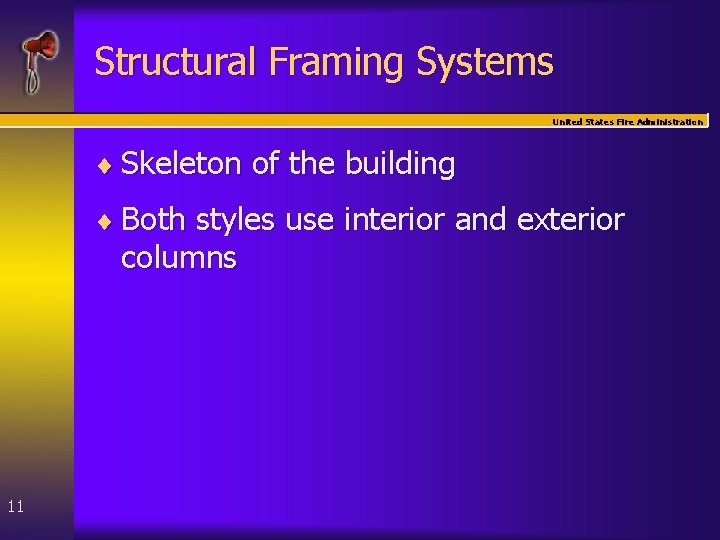 Structural Framing Systems United States Fire Administration ¨ Skeleton of the building ¨ Both