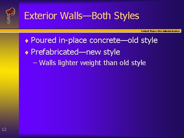 Exterior Walls—Both Styles United States Fire Administration ¨ Poured in-place concrete—old style ¨ Prefabricated—new