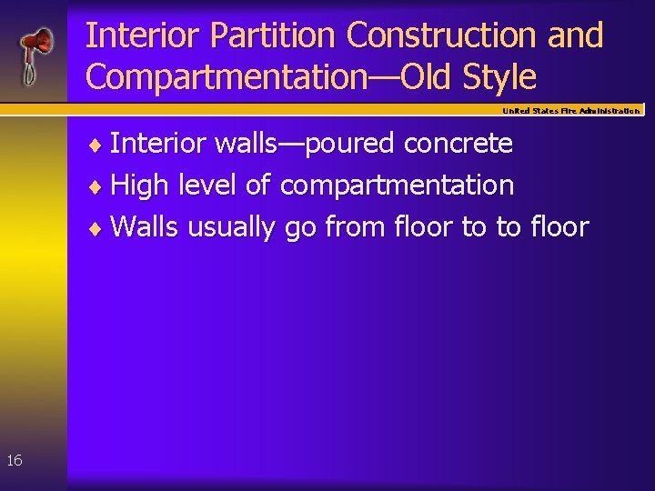 Interior Partition Construction and Compartmentation—Old Style United States Fire Administration ¨ Interior walls—poured concrete