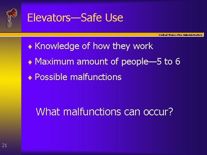 Elevators—Safe Use United States Fire Administration ¨ Knowledge of how they work ¨ Maximum