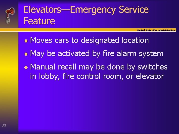 Elevators—Emergency Service Feature United States Fire Administration ¨ Moves cars to designated location ¨