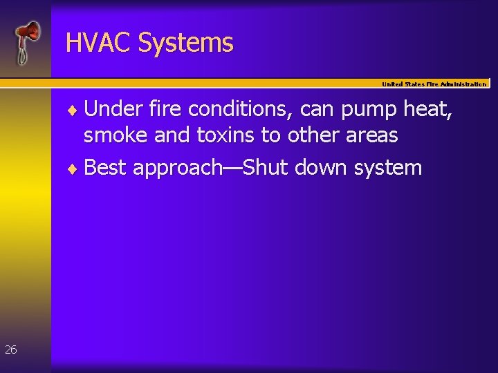 HVAC Systems United States Fire Administration ¨ Under fire conditions, can pump heat, smoke