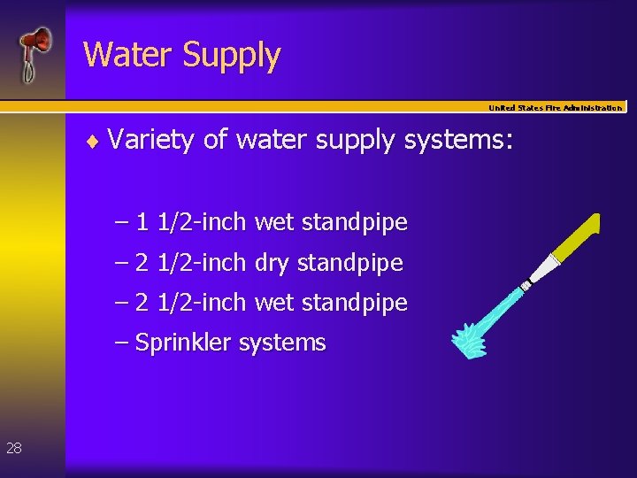 Water Supply United States Fire Administration ¨ Variety of water supply systems: – 1