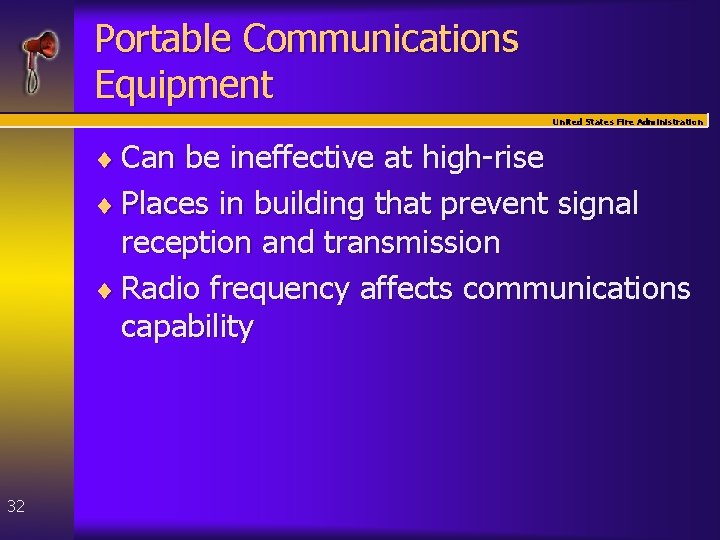 Portable Communications Equipment United States Fire Administration ¨ Can be ineffective at high-rise ¨