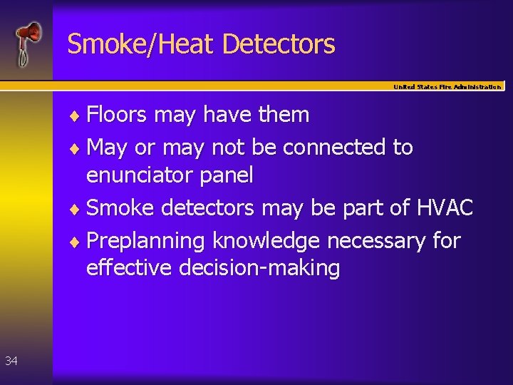 Smoke/Heat Detectors United States Fire Administration ¨ Floors may have them ¨ May or