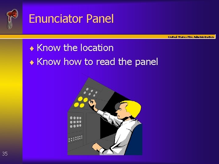Enunciator Panel United States Fire Administration ¨ Know the location ¨ Know how to