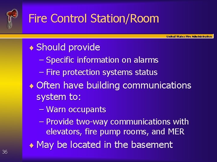 Fire Control Station/Room United States Fire Administration ¨ Should provide – Specific information on