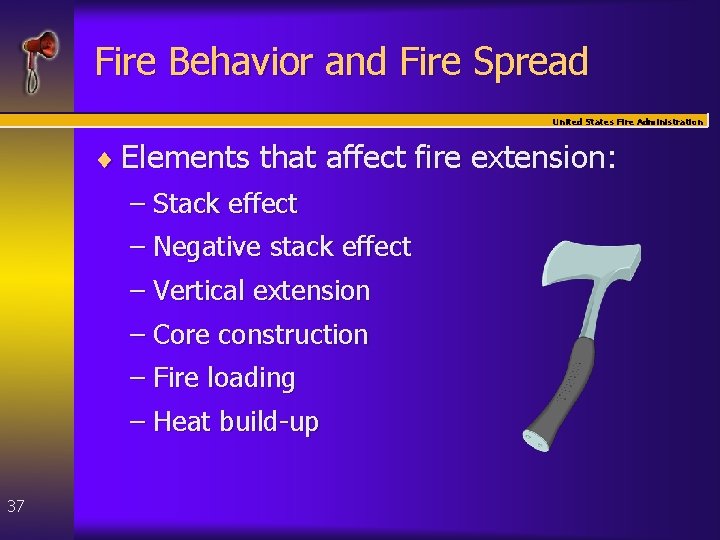 Fire Behavior and Fire Spread United States Fire Administration ¨ Elements that affect fire