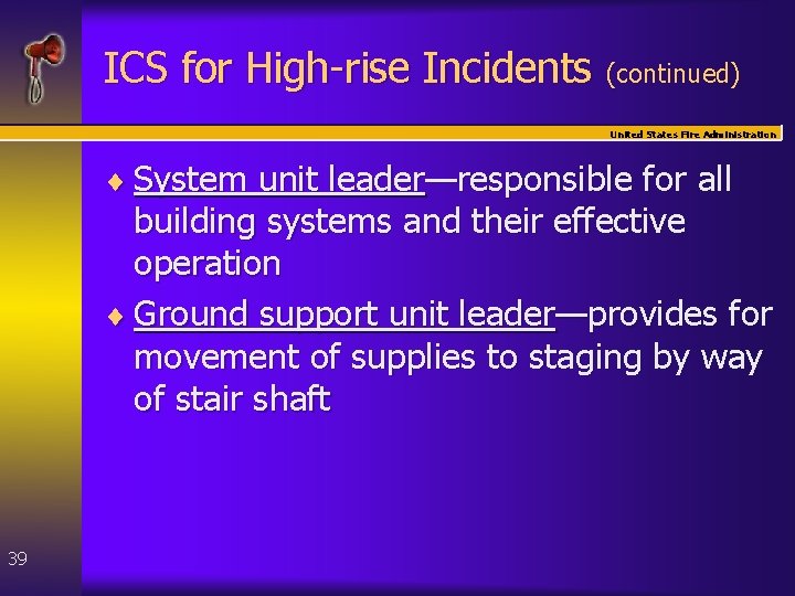 ICS for High-rise Incidents (continued) United States Fire Administration ¨ System unit leader—responsible for