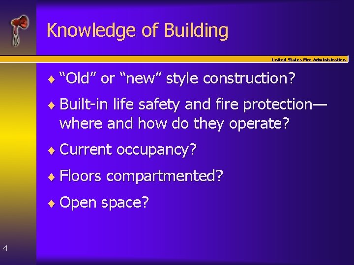 Knowledge of Building United States Fire Administration ¨ “Old” or “new” style construction? ¨