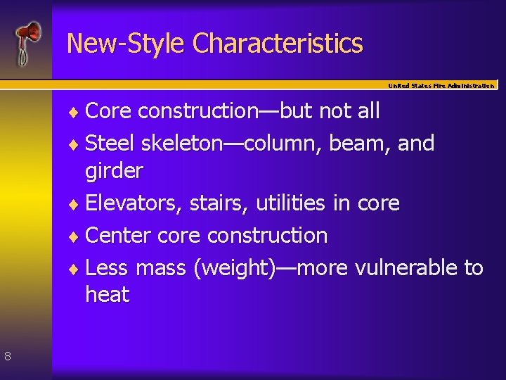 New-Style Characteristics United States Fire Administration ¨ Core construction—but not all ¨ Steel skeleton—column,