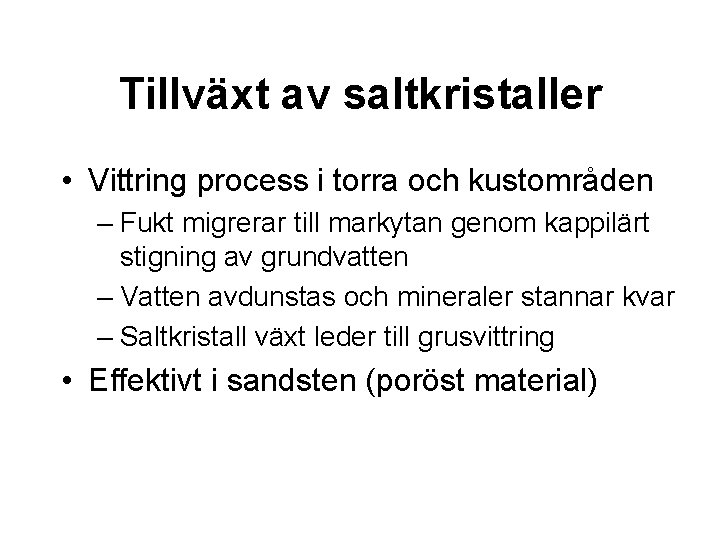 Tillväxt av saltkristaller • Vittring process i torra och kustområden – Fukt migrerar till