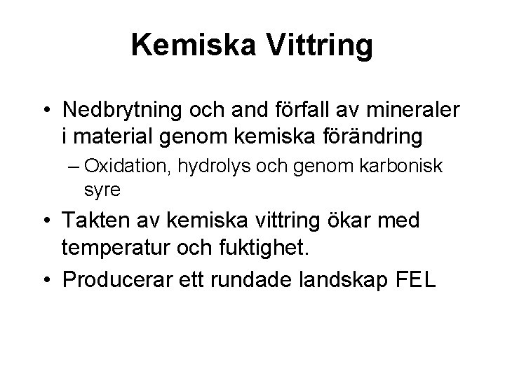 Kemiska Vittring • Nedbrytning och and förfall av mineraler i material genom kemiska förändring