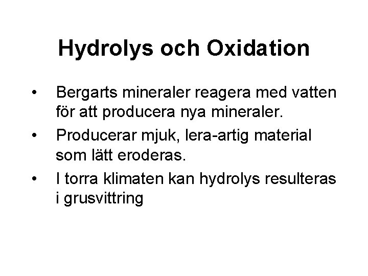 Hydrolys och Oxidation • • • Bergarts mineraler reagera med vatten för att producera