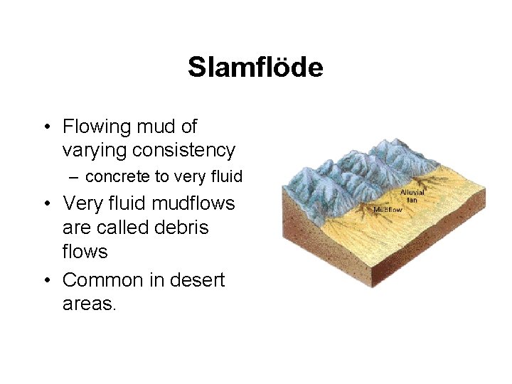 Slamflöde • Flowing mud of varying consistency – concrete to very fluid • Very