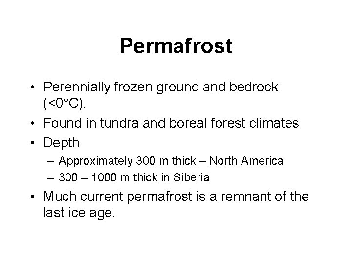 Permafrost • Perennially frozen ground and bedrock (<0°C). • Found in tundra and boreal