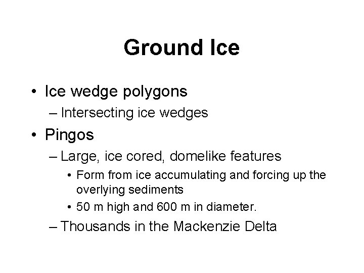 Ground Ice • Ice wedge polygons – Intersecting ice wedges • Pingos – Large,