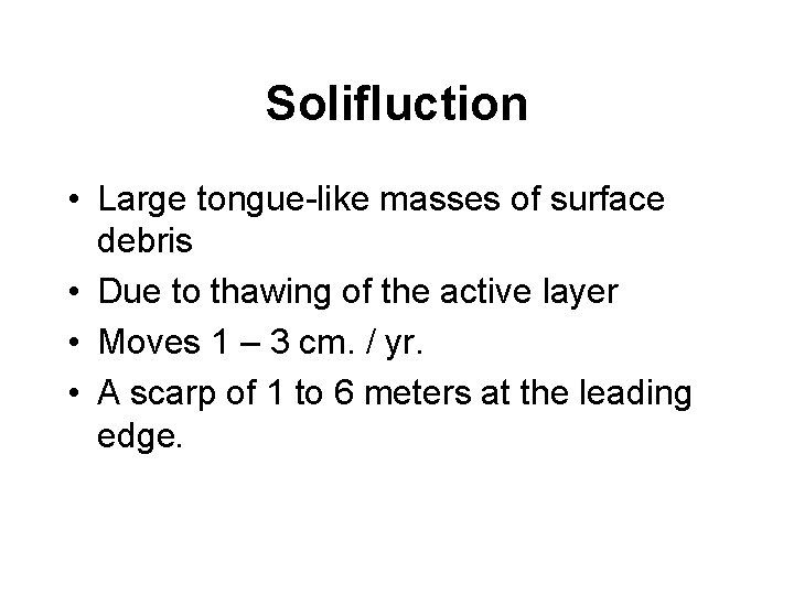 Solifluction • Large tongue-like masses of surface debris • Due to thawing of the