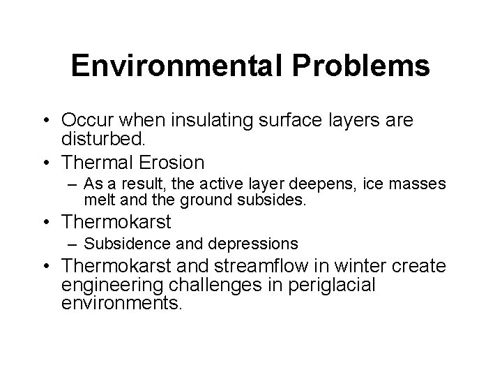 Environmental Problems • Occur when insulating surface layers are disturbed. • Thermal Erosion –