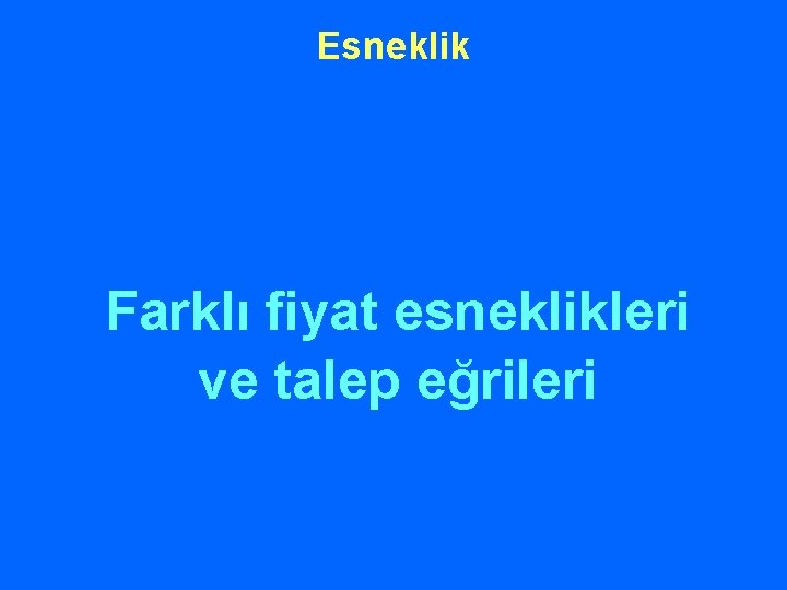 Esneklik Farklı fiyat esneklikleri ve talep eğrileri 