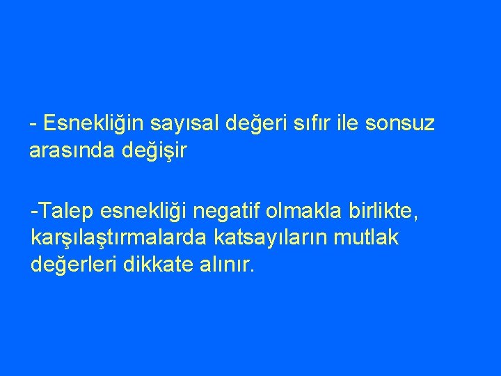 - Esnekliğin sayısal değeri sıfır ile sonsuz arasında değişir -Talep esnekliği negatif olmakla birlikte,