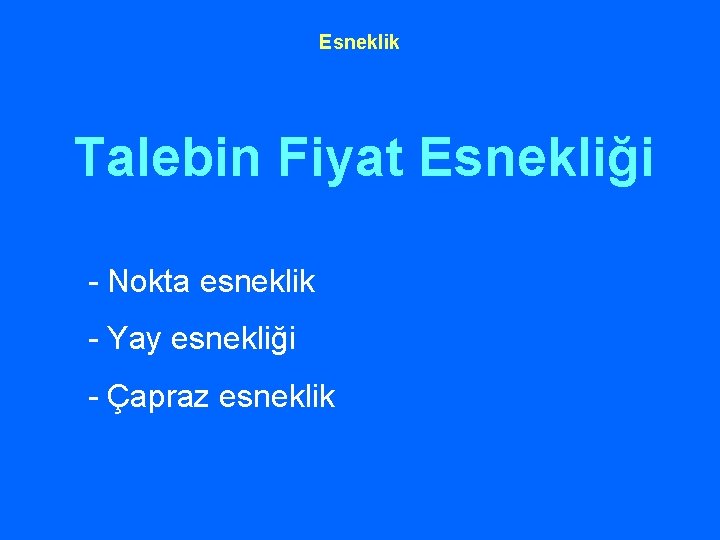 Esneklik Talebin Fiyat Esnekliği - Nokta esneklik - Yay esnekliği - Çapraz esneklik 