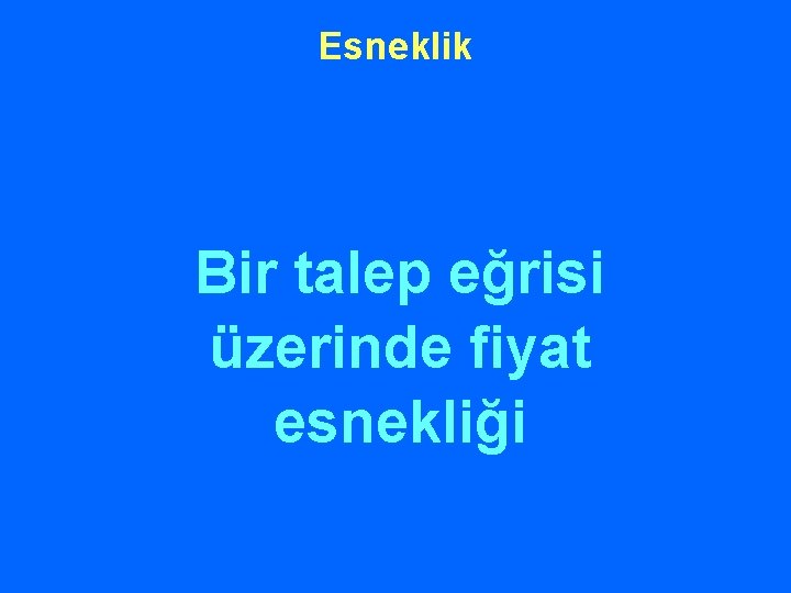Esneklik Bir talep eğrisi üzerinde fiyat esnekliği 