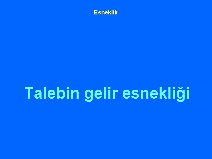 Esneklik Talebin gelir esnekliği 