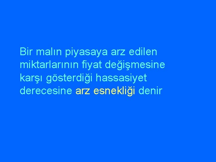Bir malın piyasaya arz edilen miktarlarının fiyat değişmesine karşı gösterdiği hassasiyet derecesine arz esnekliği