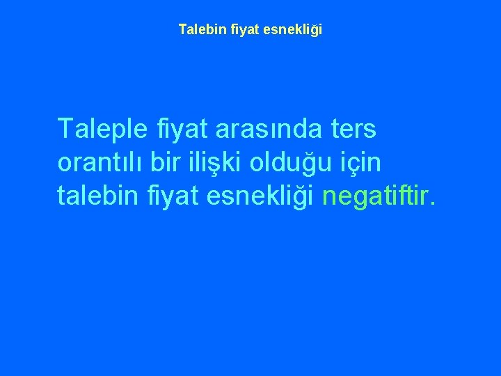 Talebin fiyat esnekliği Taleple fiyat arasında ters orantılı bir ilişki olduğu için talebin fiyat