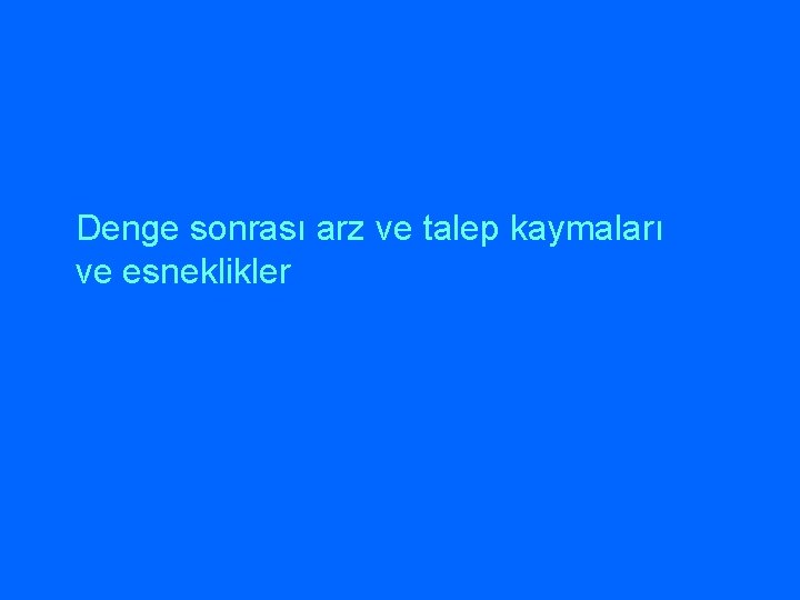 Denge sonrası arz ve talep kaymaları ve esneklikler 