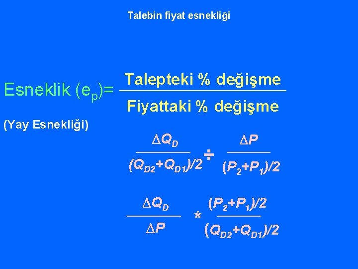 Talebin fiyat esnekliği Esneklik (ep)= (Yay Esnekliği) Talepteki % değişme Fiyattaki % değişme QD