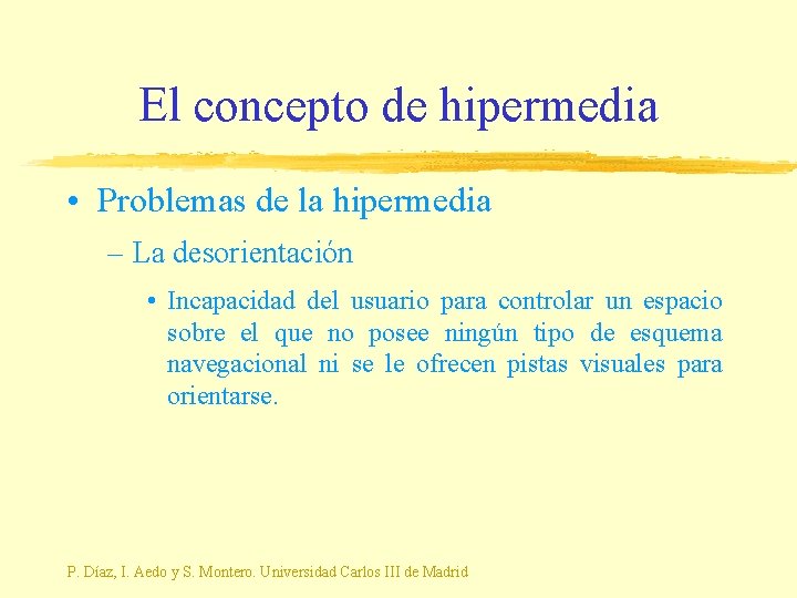 El concepto de hipermedia • Problemas de la hipermedia – La desorientación • Incapacidad