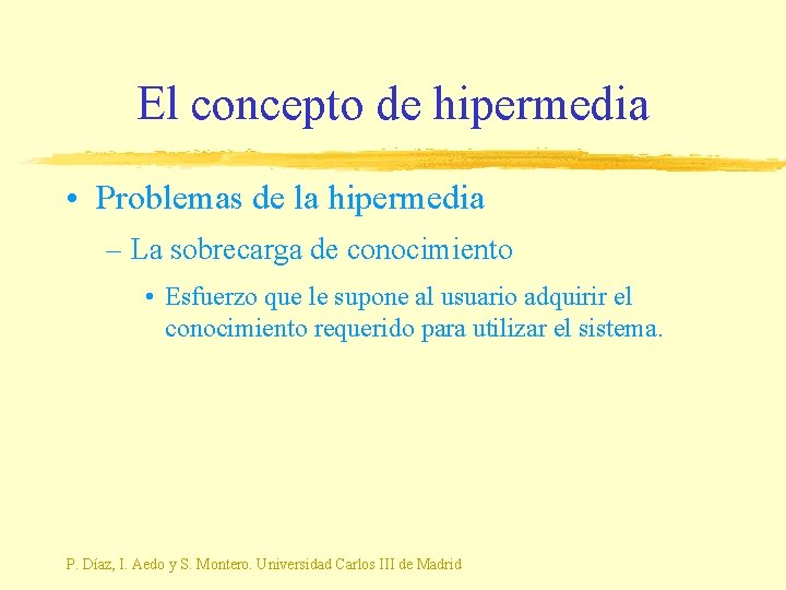 El concepto de hipermedia • Problemas de la hipermedia – La sobrecarga de conocimiento