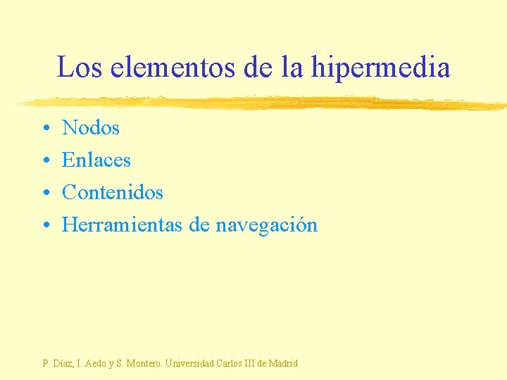 Los elementos de la hipermedia • • Nodos Enlaces Contenidos Herramientas de navegación P.