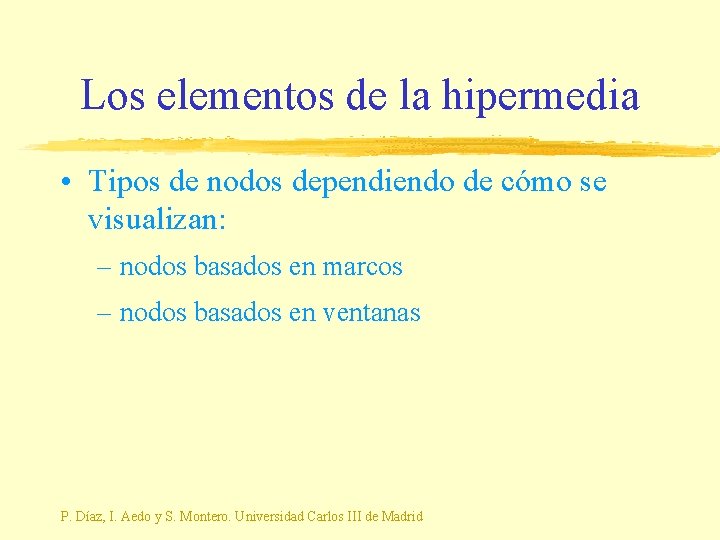 Los elementos de la hipermedia • Tipos de nodos dependiendo de cómo se visualizan: