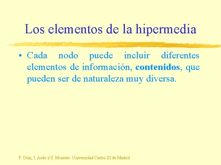 Los elementos de la hipermedia • Cada nodo puede incluir diferentes elementos de información,