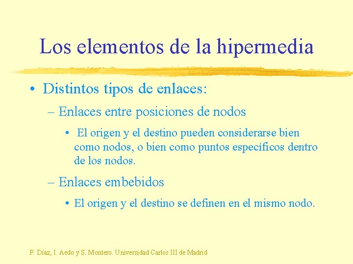 Los elementos de la hipermedia • Distintos tipos de enlaces: – Enlaces entre posiciones