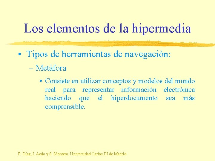 Los elementos de la hipermedia • Tipos de herramientas de navegación: – Metáfora •