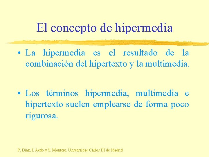 El concepto de hipermedia • La hipermedia es el resultado de la combinación del