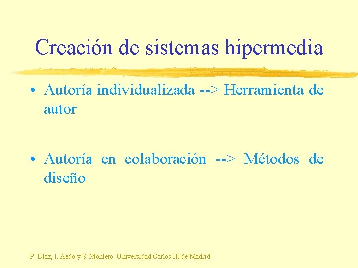 Creación de sistemas hipermedia • Autoría individualizada --> Herramienta de autor • Autoría en