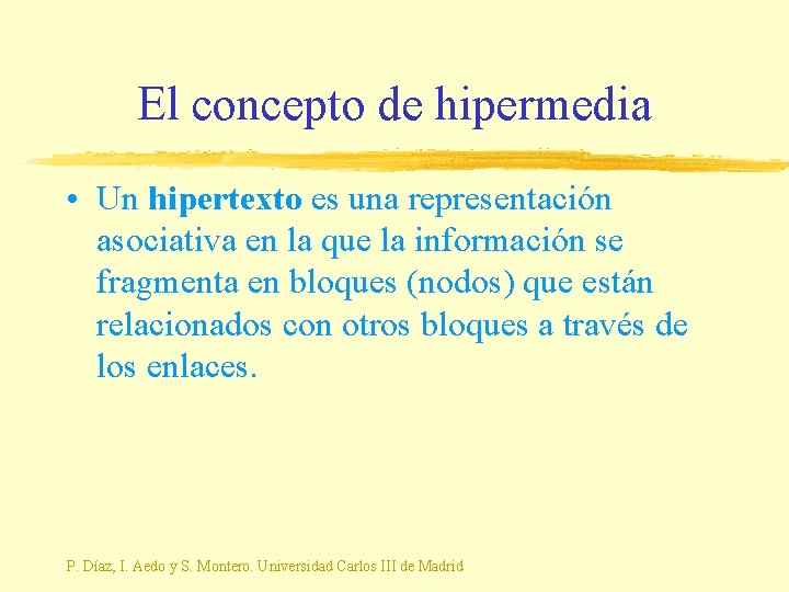 El concepto de hipermedia • Un hipertexto es una representación asociativa en la que