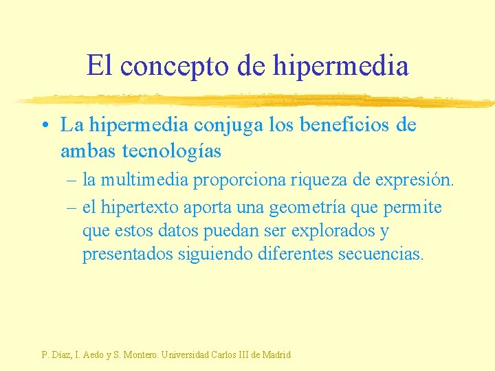 El concepto de hipermedia • La hipermedia conjuga los beneficios de ambas tecnologías –