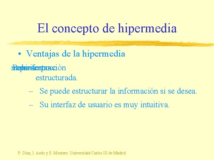 El concepto de hipermedia • Ventajas de la hipermedia nada Permite representar información –o
